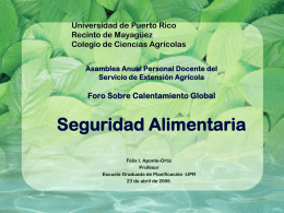 Universidad de Puerto Rico Recinto de Mayagüez Colegio de Ciencias Agrícolas Asamblea Anual Personal Docente del Servicio de Extensión Agrícola  Foro Sobre Calentamiento Global  Seguridad Alimentaria Félix.