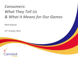 Consumers: What They Tell Us & What it Means for Our Games Matt Osgood 23rd October 2012