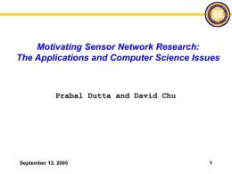 Motivating Sensor Network Research: The Applications and Computer Science Issues  Prabal Dutta and David Chu  September 13, 2005