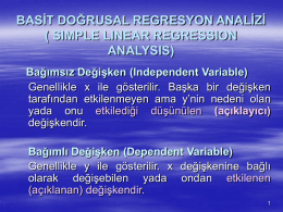BASİT DOĞRUSAL REGRESYON ANALİZİ ( SIMPLE LINEAR REGRESSION ANALYSIS) Bağımsız Değişken (Independent Variable) Genellikle x ile gösterilir.