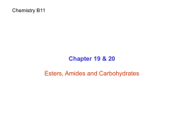 Chemistry B11  Chapter 19 & 20 Esters, Amides and Carbohydrates Esters Formation of Esters O RCO H A carboxylic acid  Fischer Esterification  O RC- OH H-OR' A carboxylic acid  An.