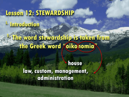 Lesson 12: STEWARDSHIP I.  Introduction  1.  The word stewardship is taken from the Greek word “oikonomia” house law, custom, management, administration.