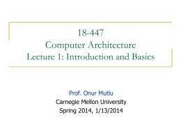 18-447 Computer Architecture Lecture 1: Introduction and Basics  Prof. Onur Mutlu Carnegie Mellon University Spring 2014, 1/13/2014