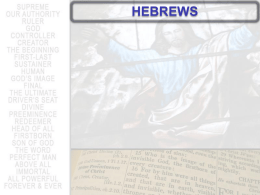 HEBREWS HEBREWS “The writer . . . encourages them with the assurance that they have everything to lose if they fall back, but everything to.