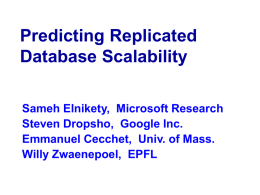 Predicting Replicated Database Scalability Sameh Elnikety, Microsoft Research Steven Dropsho, Google Inc. Emmanuel Cecchet, Univ.