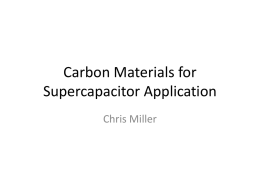 Carbon Materials for Supercapacitor Application Chris Miller Electrolytic Capacitors Electric Double Layer Capacitor (EDLC) (aka Supercapacitor)