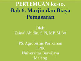 PERTEMUAN ke-10. Bab 6. Marjin dan Biaya Pemasaran Oleh: Zainal Abidin, S.Pi, MP, M.BA PS.