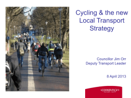 Cycling & the new Local Transport Strategy  Councillor Jim Orr Deputy Transport Leader  8 April 2013