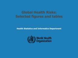 Global Health Risks: Selected figures and tables  Health Statistics and Informatics Department  Health Statistics and Informatics.