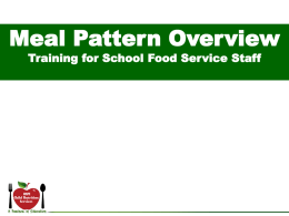 Meal Pattern Overview Training for School Food Service Staff Objectives • Examine the new USDA meal pattern requirements.