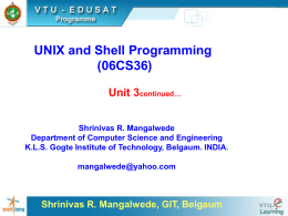 UNIX and Shell Programming (06CS36) Unit 3continued… Shrinivas R. Mangalwede Department of Computer Science and Engineering K.L.S.