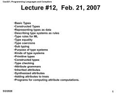 Cse321, Programming Languages and Compilers  Lecture #12, Feb. 21, 2007 •Basic Types •Constructed Types •Representing types as data •Describing type systems as rules •Type rules for.