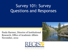 Survey 101: Survey Questions and Responses  Paula Harmer, Director of Institutional Research, Office of Academic Affairs November, 2012