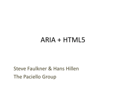 ARIA + HTML5  Steve Faulkner & Hans Hillen The Paciello Group Course Material • www.paciellogroup.com/training/CSUN2012 • Examples: http://www.html5accessibility.com/CSUN12/