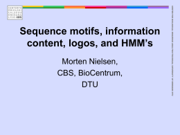 Morten Nielsen, CBS, BioCentrum, DTU  CENTER FOR BIOLOGICAL SEQUENCE ANALYSIS TECHNICAL UNIVERSITY OF DENMARK DTU  Sequence motifs, information content, logos, and HMM’s.