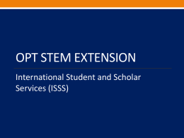 OPT STEM EXTENSION International Student and Scholar Services (ISSS) Description Optional practical training (OPT) can be extended beyond the normal 12 months to 29