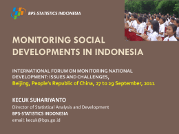 BPS-STATISTICS INDONESIA  MONITORING SOCIAL DEVELOPMENTS IN INDONESIA INTERNATIONAL FORUM ON MONITORING NATIONAL DEVELOPMENT: ISSUES AND CHALLENGES,  Beijing, People’s Republic of China, 27 to 29 September,