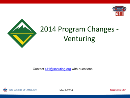 2014 Program Changes Venturing  Contact 411@scouting.org with questions.  March 2014 Why a National Task Force – Different Timing? Launch May 2015 250000 Venturing Membership1997 1999 2001 2003