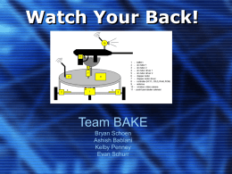 Watch Your Back!  Team BAKE Bryan Schoen Ashish Bablani Kelby Penney Evan Schurr Overview of Presentation 1.