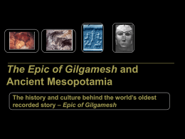 The Epic of Gilgamesh and Ancient Mesopotamia The history and culture behind the world’s oldest recorded story – Epic of Gilgamesh.