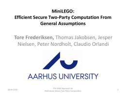 MiniLEGO: Efficient Secure Two-Party Computation From General Assumptions  Tore Frederiksen, Thomas Jakobsen, Jesper Nielsen, Peter Nordholt, Claudio Orlandi  06-11-2015  The LEGO Approach for Maliciously Secure Two-Party Computation.