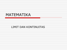 MATEMATIKA LIMIT DAN KONTINUITAS Limit  Bila nilai f(x) mendekati L untuk nilai x mendekati a dari arah kanan maka dikatakan bahwa limit f(x)