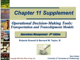 Chapter 11 Supplement Operational Decision-Making Tools: Transportation and Transshipment Models Operations Management - 6hh Edition Roberta Russell & Bernard W.