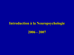 Introduction à la Neuropsychologie 2006 - 2007 Lectures conseillées: Jamie Ward, The Student’s Guide to Cognitive Neuroscience, Hove: Psychology Press, 2006 Laurent Cohen, L’Homme.