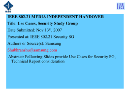 IEEE 802.21 MEDIA INDEPENDENT HANDOVER Title: Use Cases, Security Study Group Date Submitted: Nov 13th, 2007 Presented at: IEEE 802.21 Security SG Authors or.