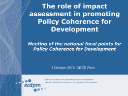 The role of impact assessment in promoting Policy Coherence for Development Meeting of the national focal points for Policy Coherence for Development  1 October 2010, OECD.