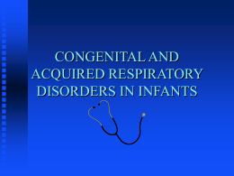 CONGENITAL AND ACQUIRED RESPIRATORY DISORDERS IN INFANTS OBJECTIVES Review of Cardio-Pulmonary Development.  Define changes that occur during transition to extra-uterine life with emphasis on breathing.