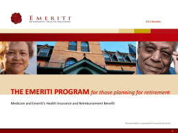 2013 Benefits  THE EMERITI PROGRAM for those planning for retirement Medicare and Emeriti’s Health Insurance and Reimbursement Benefit  This presentation is copyrighted ©