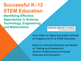 Successful K–12 STEM Education Identifying Effective Approaches in Science, Technology, Engineering, and Mathematics Committee on Highly Successful Schools or Programs for K-12 STEM Education  Board on Science Education.