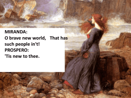 MIRANDA: O brave new world, That has such people in't! PROSPERO: 'Tis new to thee.