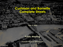Cushman and Barnette Complete Streets Fairbanks, AK  June 19, 2012  Public Meeting Presented by: Mayor Jerry Cleworth.