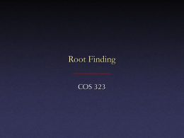 Root Finding COS 323 1-D Root Finding • Given some function, find location where f(x)=0 • Need: – Starting position x0, hopefully close to.
