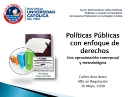 Políticas Públicas con enfoque de derechos Una aproximación conceptual y metodológica  Carlos Alza Barco MSc en Regulación 26 Mayo, 2009