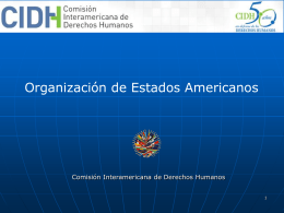Organización de Estados Americanos  Comisión Interamericana de Derechos Humanos La CIDH es un órgano principal y autónomo de la Organización de los.