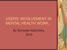 USERS’ INVOLVEMENT IN MENTAL HEALTH WORK. By Sylvester Katontoka. Mental Health Situation in Zambia. Zambia is one of the Countries in Sub-Sahara Africa exhibiting.