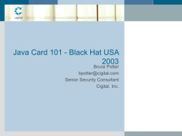 Java Card 101 - Black Hat USABruce Potter bpotter@cigital.com Senior Security Consultant Cigital, Inc.