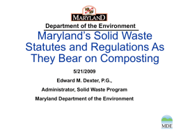 Department of the Environment  Maryland’s Solid Waste Statutes and Regulations As They Bear on Composting 5/21/2009 Edward M.