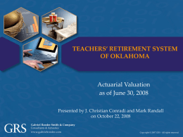 TEACHERS’ RETIREMENT SYSTEM OF OKLAHOMA  Actuarial Valuation as of June 30, 2008 Presented by J.