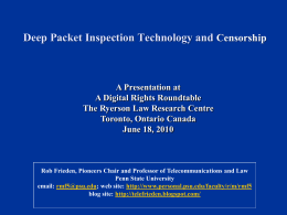 Deep Packet Inspection Technology and Censorship  A Presentation at A Digital Rights Roundtable The Ryerson Law Research Centre Toronto, Ontario Canada June 18, 2010  Rob Frieden,