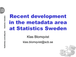 Recent development in the metadata area at Statistics Sweden Klas Blomqvist klas.blomqvist@scb.se No development…