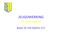 JEUGDWERKING Sk Eernegem BACK TO THE ROOTS !!!!! Infobrochure - Jeugdopleiding SK EERNEGEM  Sk Eernegem Stamnummer: 2777 Seizoen 2015-2016