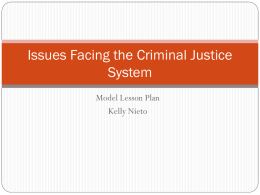 Issues Facing the Criminal Justice System Model Lesson Plan Kelly Nieto The criminal justice system defined  What is the criminal justice system?  A.