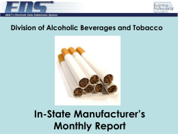 Division of Alcoholic Beverages and Tobacco  In-State Manufacturer’s Monthly Report Logging Into EDS  Log in with the user id and password provided through.
