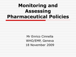 Monitoring and Assessing Pharmaceutical Policies  Mr Enrico Cinnella WHO/EMP, Geneva 18 November 2009 Outline of the Presentation Introduction Level I Level II Facility Survey Household Survey.