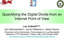 Quantifying the Digital Divide from an Internet Point of View Les CottrellSLAC, Aziz RehmatullahNIIT, Jerrod WilliamsSLAC, Akbar KhanNIIT Presented at the Optimization Technologies for.