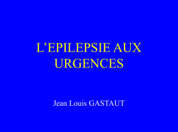 L’EPILEPSIE AUX URGENCES Jean Louis GASTAUT Données Épidémiologiques • environ 1/3 des Urgences sont Médicales • parmi elles : 20% environ sont des Urgences.